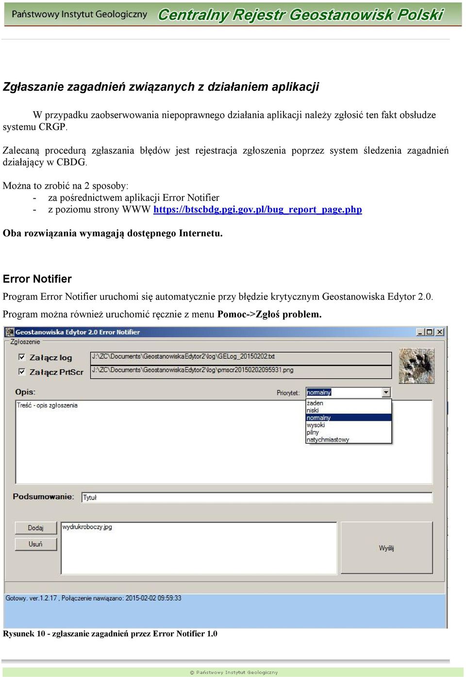 Można to zrobić na 2 sposoby: - za pośrednictwem aplikacji Error Notifier - z poziomu strony WWW https://btscbdg.pgi.gov.pl/bug_report_page.