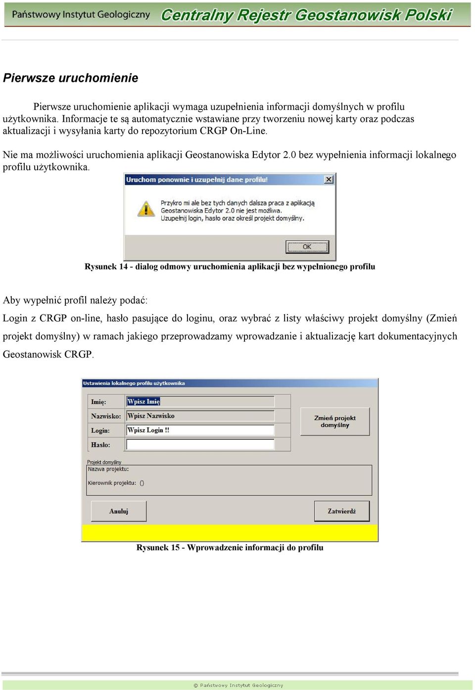 Nie ma możliwości uruchomienia aplikacji Geostanowiska Edytor 2.0 bez wypełnienia informacji lokalnego profilu użytkownika.