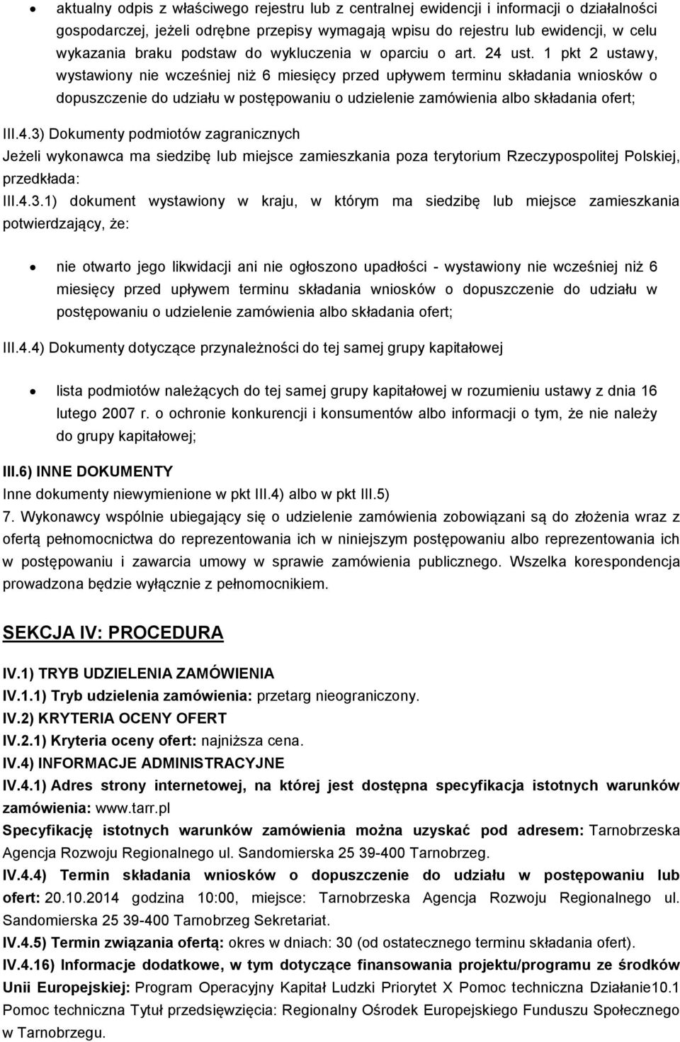 1 pkt 2 ustawy, wystawiony nie wcześniej niż 6 miesięcy przed upływem terminu składania wniosków o dopuszczenie do udziału w postępowaniu o udzielenie zamówienia albo składania ofert; III.4.