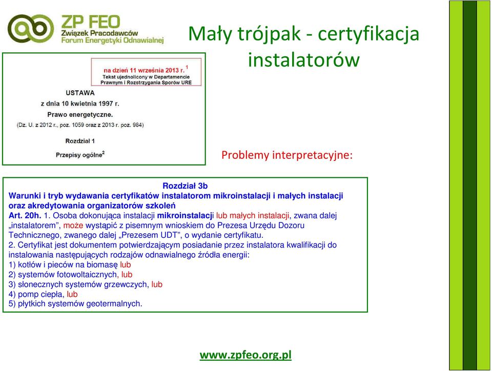 Osoba dokonująca instalacji mikroinstalacji lub małych instalacji, zwana dalej instalatorem, może wystąpić z pisemnym wnioskiem do Prezesa Urzędu Dozoru Technicznego, zwanego dalej