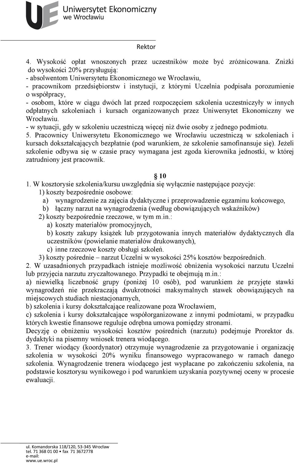 osobom, które w ciągu dwóch lat przed rozpoczęciem szkolenia uczestniczyły w innych odpłatnych szkoleniach i kursach organizowanych przez Uniwersytet Ekonomiczny we Wrocławiu.