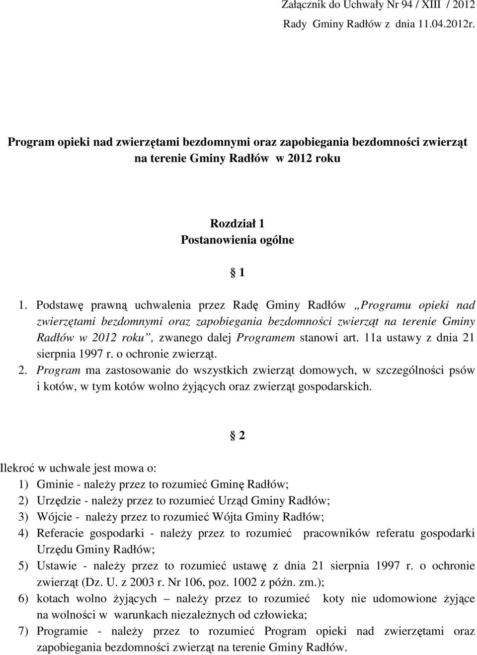 Podstawę prawną uchwalenia przez Radę Gminy Radłów Programu opieki nad zwierzętami bezdomnymi oraz zapobiegania bezdomności zwierząt na terenie Gminy Radłów w 2012 roku, zwanego dalej Programem