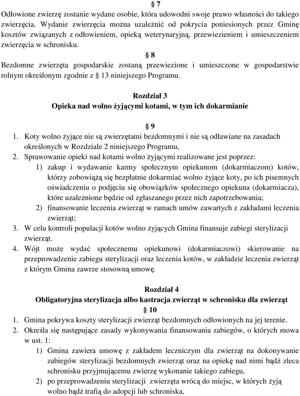 8 Bezdomne zwierzęta gospodarskie zostaną przewiezione i umieszczone w gospodarstwie rolnym określonym zgodnie z 13 niniejszego Programu.