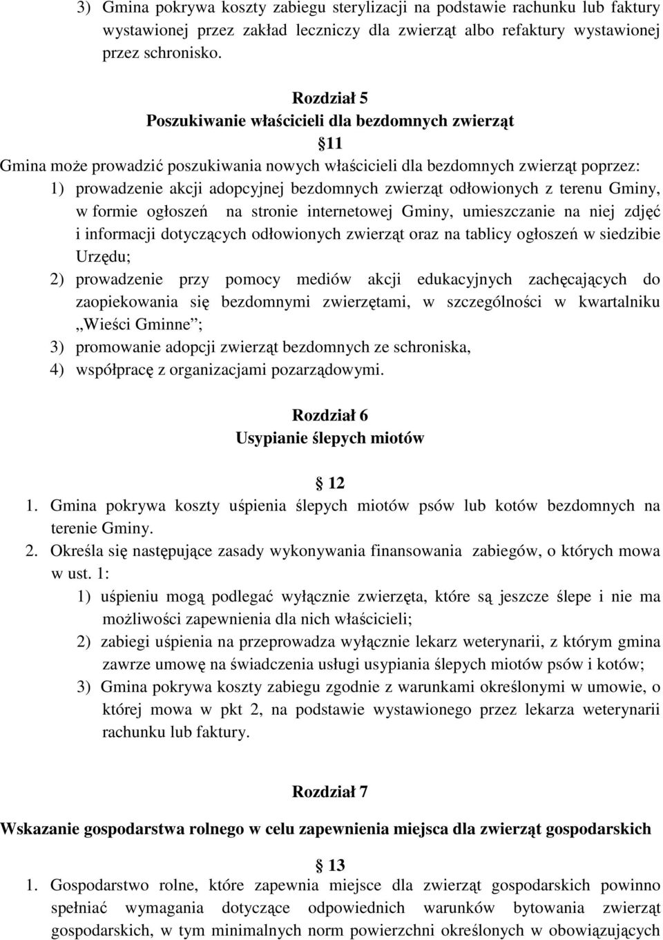 zwierząt odłowionych z terenu Gminy, w formie ogłoszeń na stronie internetowej Gminy, umieszczanie na niej zdjęć i informacji dotyczących odłowionych zwierząt oraz na tablicy ogłoszeń w siedzibie