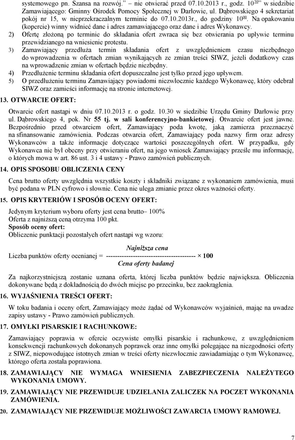 2) Ofertę złożoną po terminie do składania ofert zwraca się bez otwierania po upływie terminu przewidzianego na wniesienie protestu.