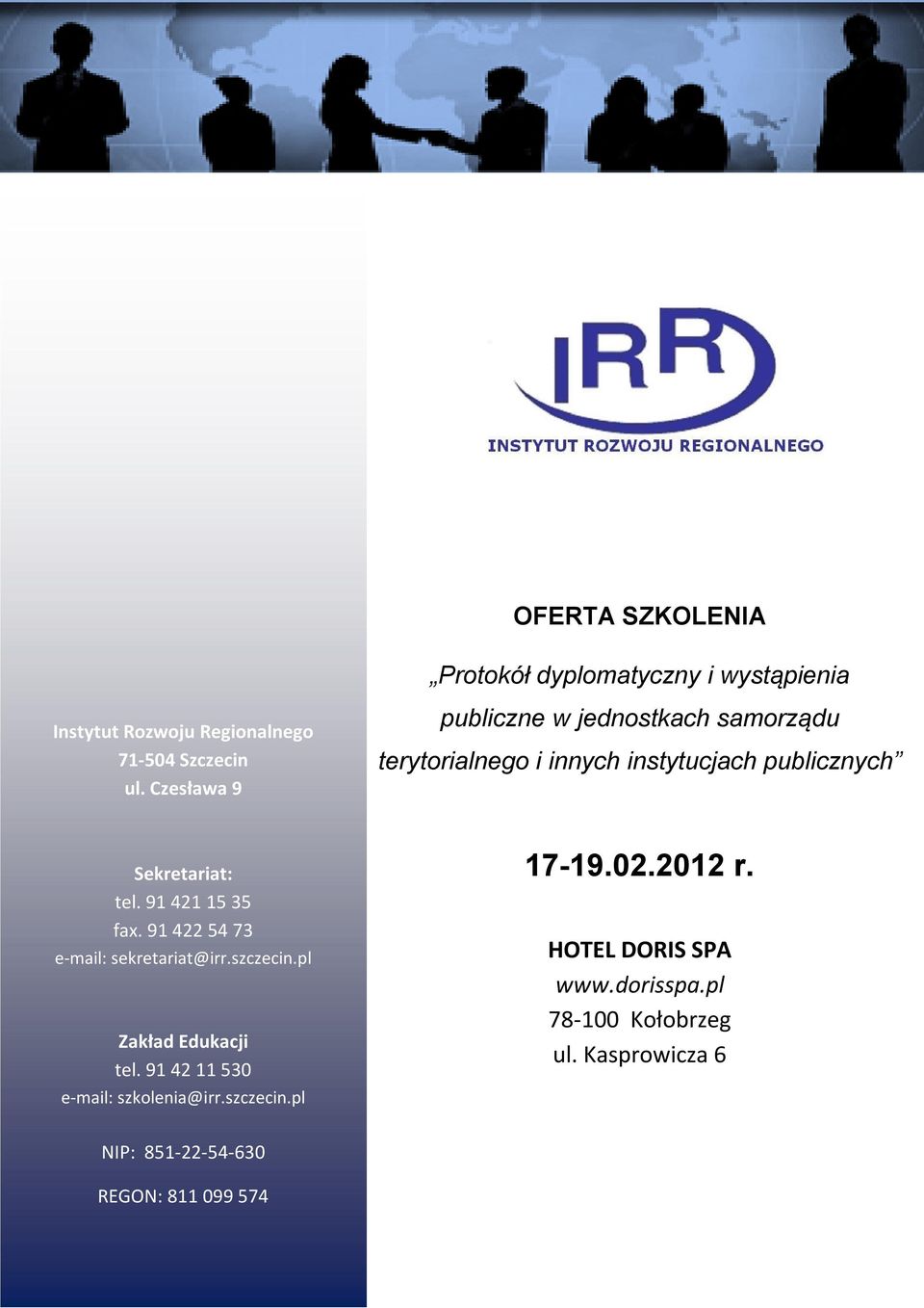 91 421 15 35 fax. 91 422 54 73 e-mail: Zakład Edukacji tel. 91 42 11 530 e-mail: szkolenia@irr.szczecin.