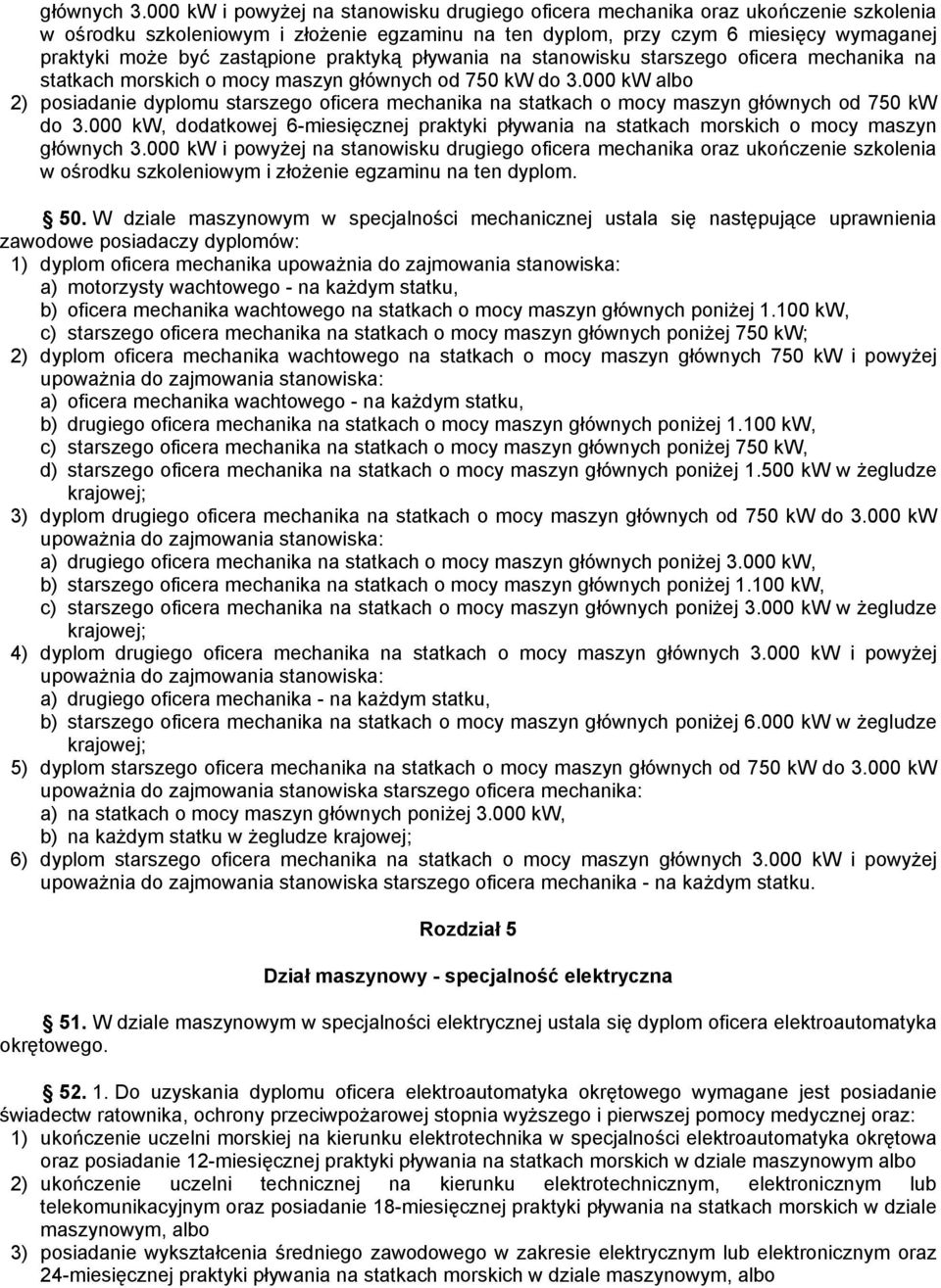 zastąpione praktyką pływania na stanowisku starszego oficera mechanika na statkach morskich o mocy maszyn głównych od 750 kw do 3.