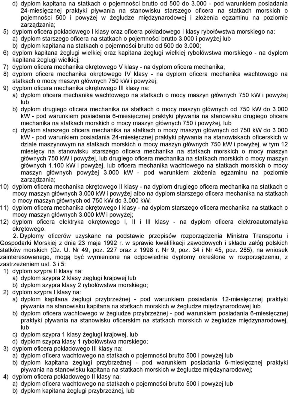 poziomie zarządzania; 5) dyplom oficera pokładowego I klasy oraz oficera pokładowego I klasy rybołówstwa morskiego na: a) dyplom starszego oficera na statkach o pojemności brutto 3.