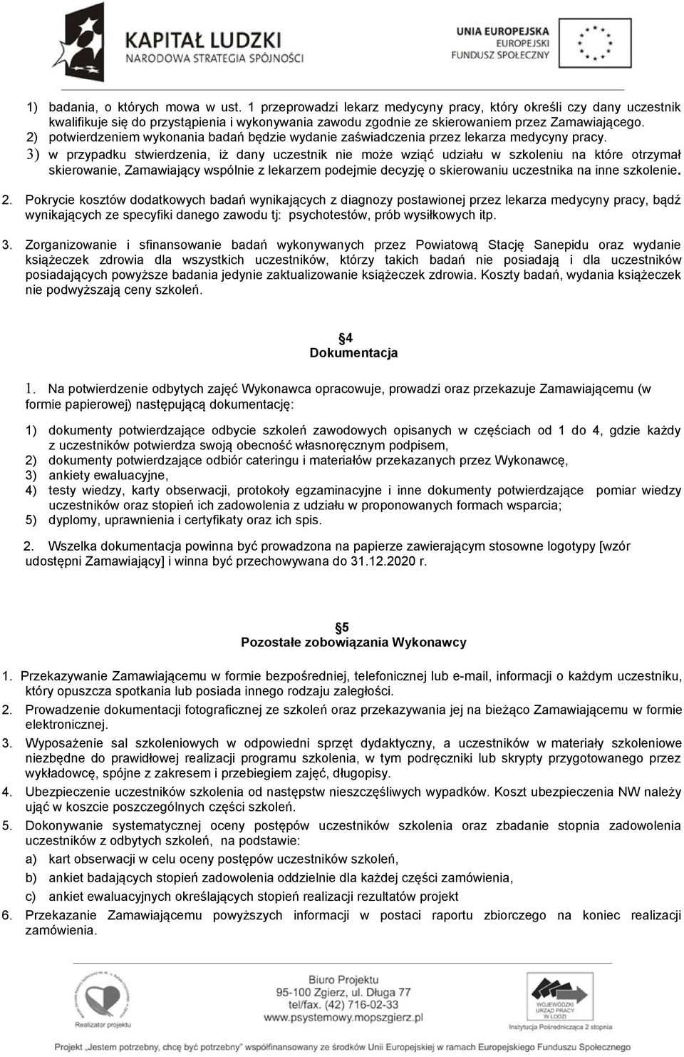 2) potwierdzeniem wykonania badań będzie wydanie zaświadczenia przez lekarza medycyny pracy.