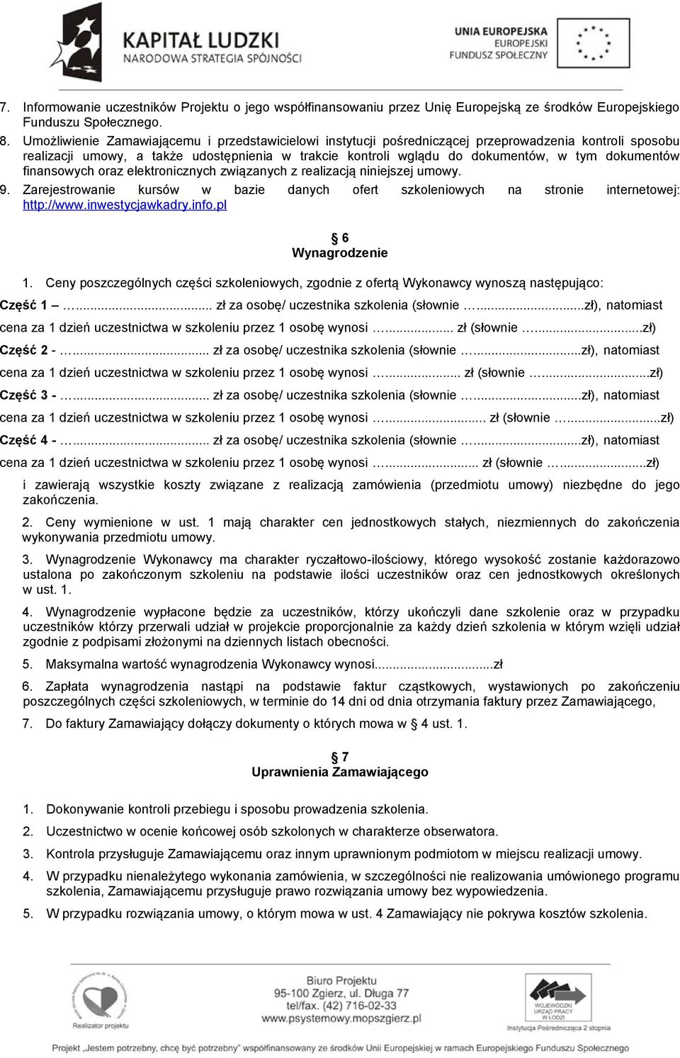 dokumentów finansowych oraz elektronicznych związanych z realizacją niniejszej umowy. 9. Zarejestrowanie kursów w bazie danych ofert szkoleniowych na stronie internetowej: http://www.inwestycjawkadry.