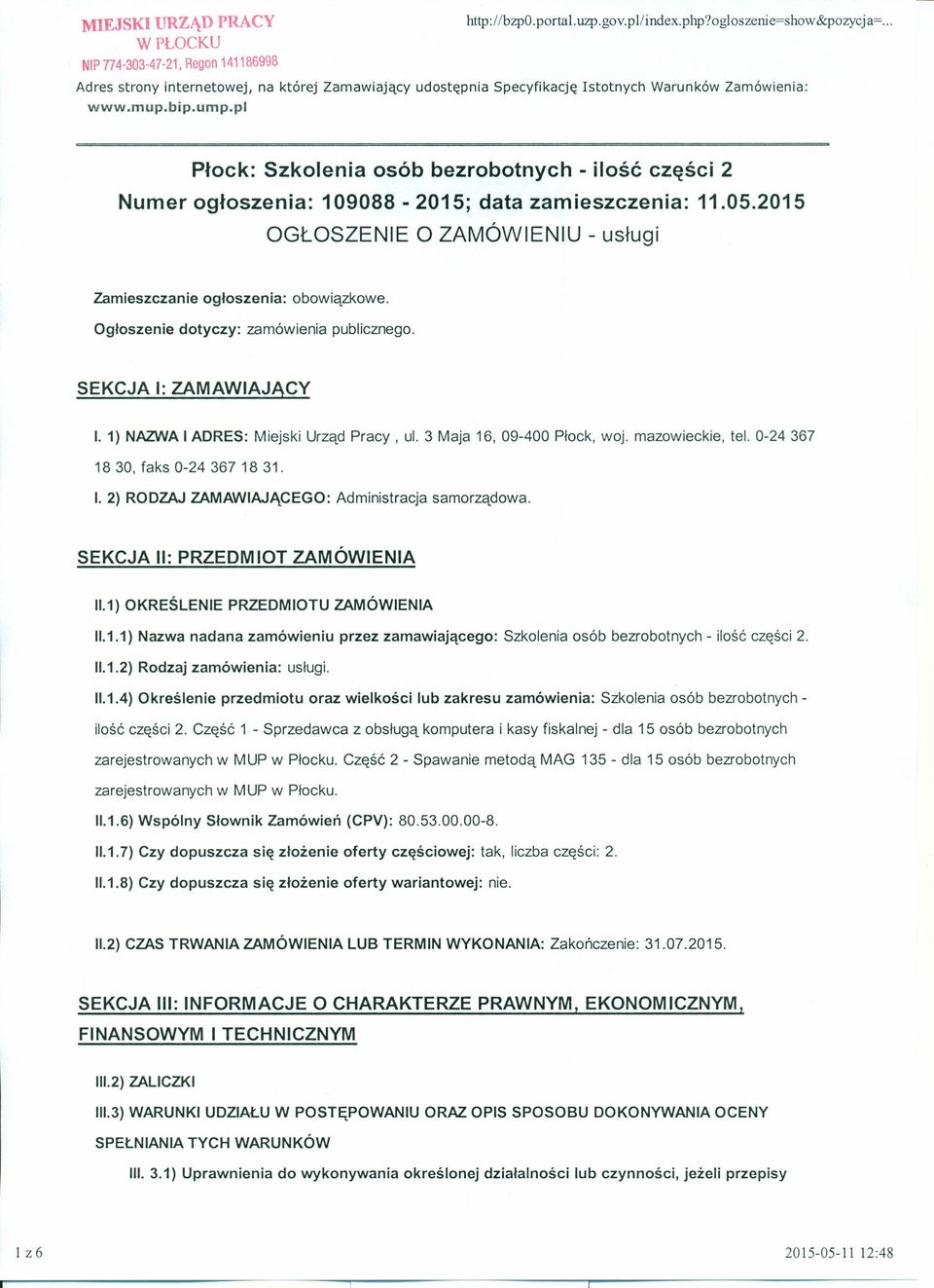 pl Płock: Szkolenia osób bezrobotnych - ilość części 2 Numer ogłoszenia: 109088-2015; data zamieszczenia: 11.05.2015 OGŁOSZENIE O ZAMÓWIENIU - usługi Zamieszczanie ogłoszenia: obowiązkowe.