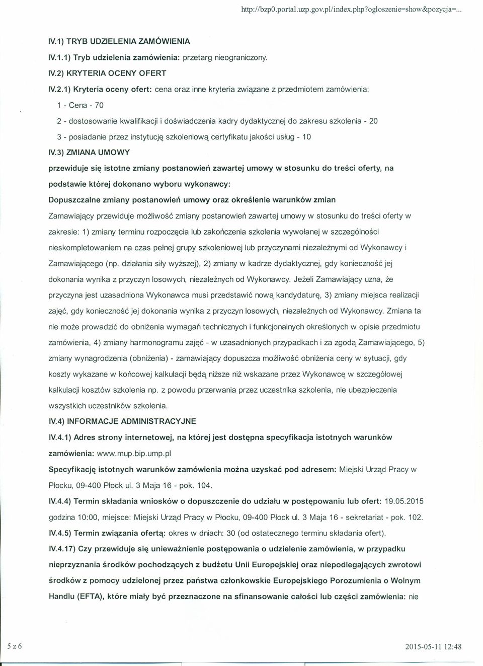 1) Kryteria oceny ofert: cena oraz inne kryteria związane z przedmiotem zamówienia: 1 - Cena - 70 2 - dostosowanie kwalifikacji i doświadczenia kadry dydaktycznej do zakresu szkolenia - 20 3 -