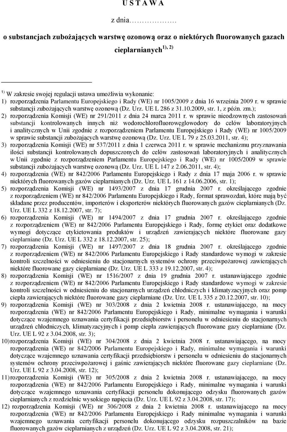 Europejskiego i Rady (WE) nr 1005/2009 z dnia 16 września 2009 r. w sprawie substancji zubożających warstwę ozonową (Dz. Urz. UE L 286 z 31.10.2009, str. 1, z późn. zm.