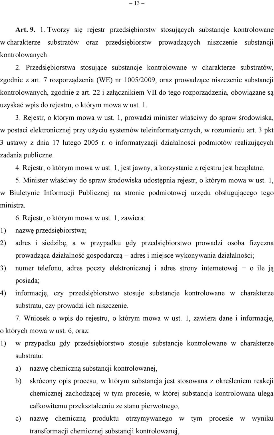 22 i załącznikiem VII do tego rozporządzenia, obowiązane są uzyskać wpis do rejestru, o którym mowa w ust. 1. 3. Rejestr, o którym mowa w ust.