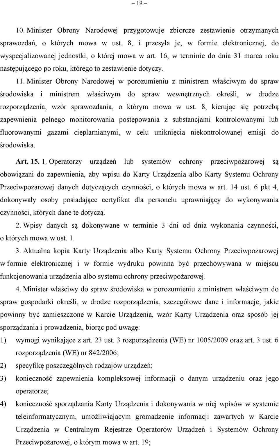 Minister Obrony Narodowej w porozumieniu z ministrem właściwym do spraw środowiska i ministrem właściwym do spraw wewnętrznych określi, w drodze rozporządzenia, wzór sprawozdania, o którym mowa w ust.