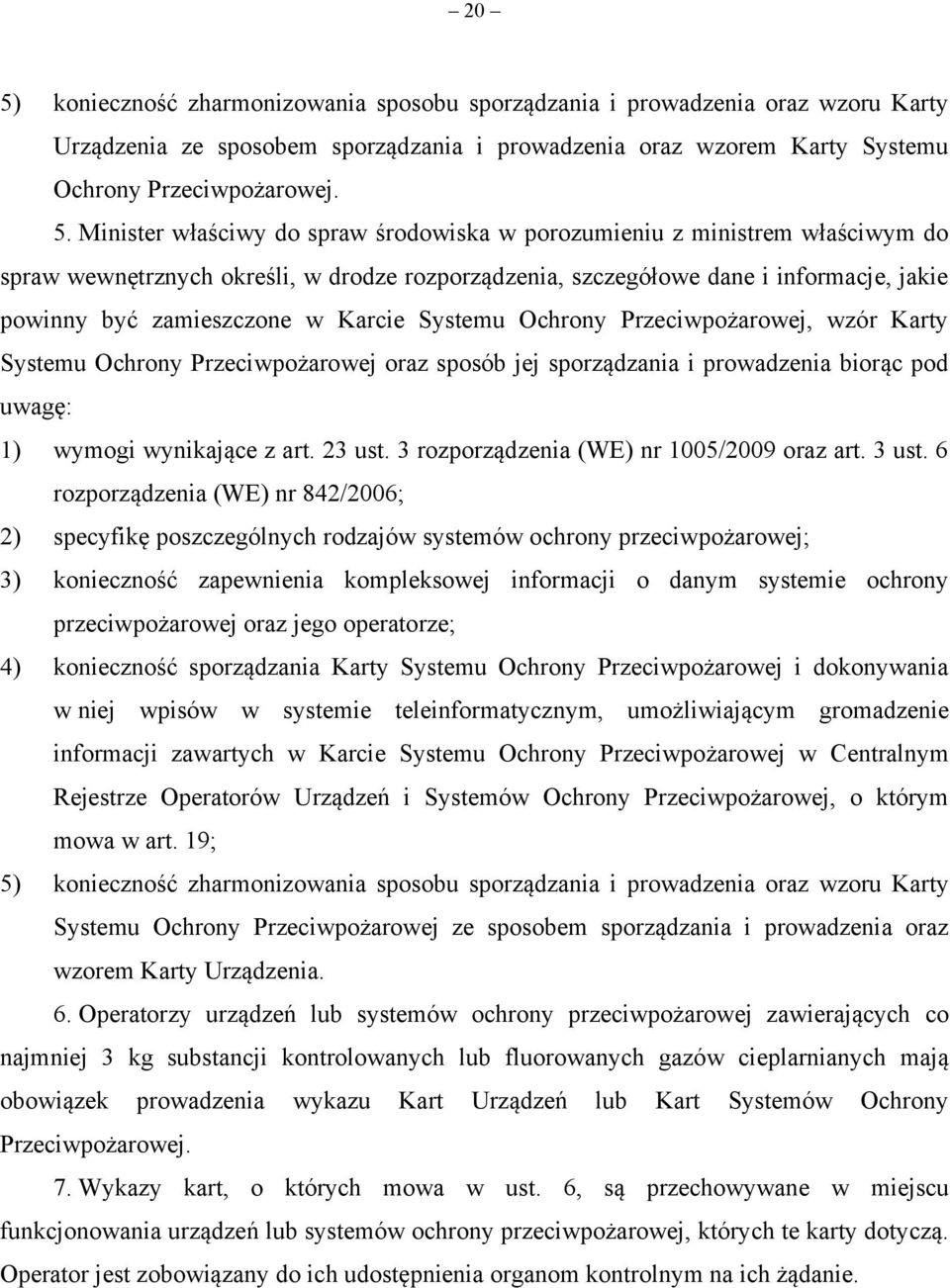 Systemu Ochrony Przeciwpożarowej, wzór Karty Systemu Ochrony Przeciwpożarowej oraz sposób jej sporządzania i prowadzenia biorąc pod uwagę: 1) wymogi wynikające z art. 23 ust.