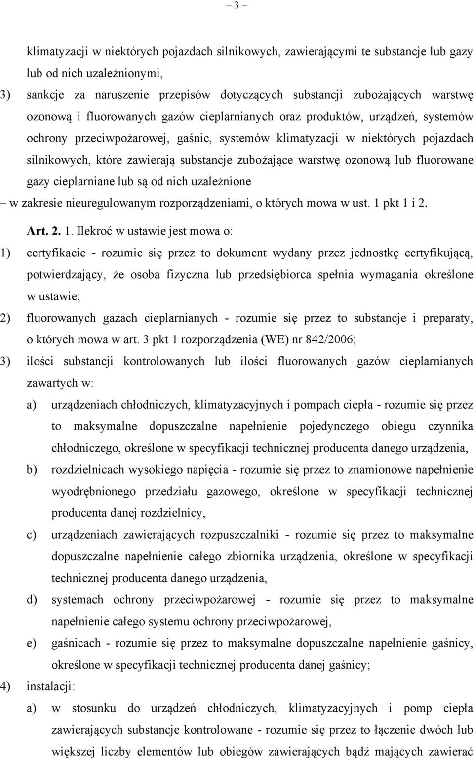 zubożające warstwę ozonową lub fluorowane gazy cieplarniane lub są od nich uzależnione w zakresie nieuregulowanym rozporządzeniami, o których mowa w ust. 1 