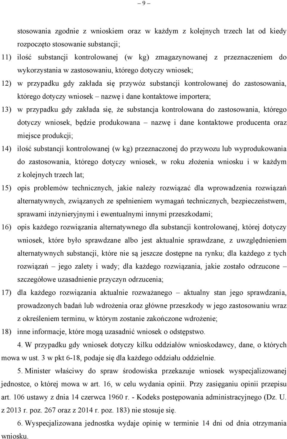 w przypadku gdy zakłada się, że substancja kontrolowana do zastosowania, którego dotyczy wniosek, będzie produkowana nazwę i dane kontaktowe producenta oraz miejsce produkcji; 14) ilość substancji