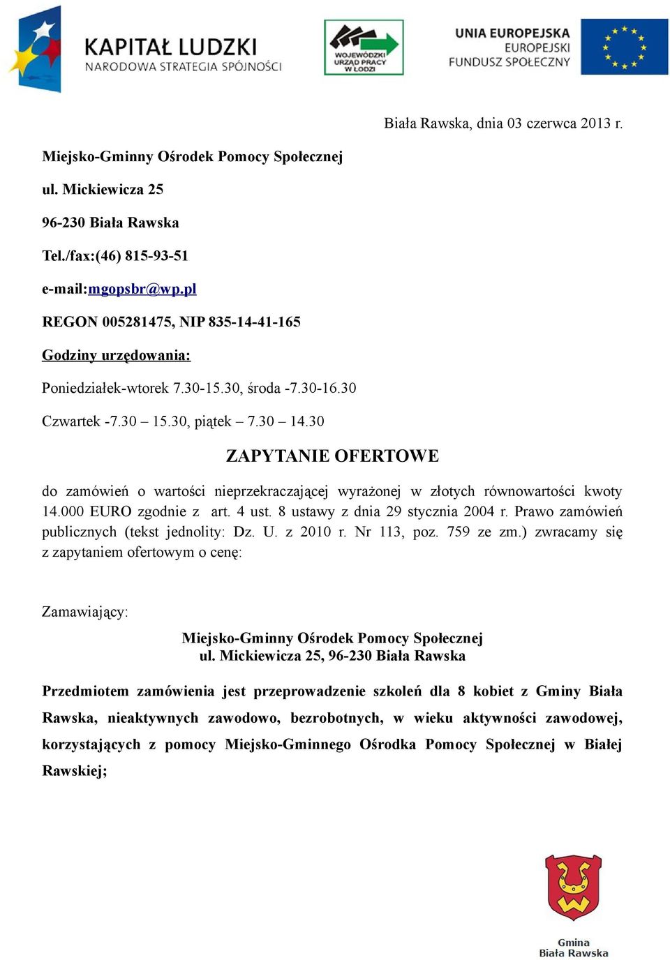 30 ZAPYTANIE OFERTOWE do zamówień o wartości nieprzekraczającej wyrażonej w złotych równowartości kwoty 14.000 EURO zgodnie z art. 4 ust. 8 ustawy z dnia 29 stycznia 2004 r.