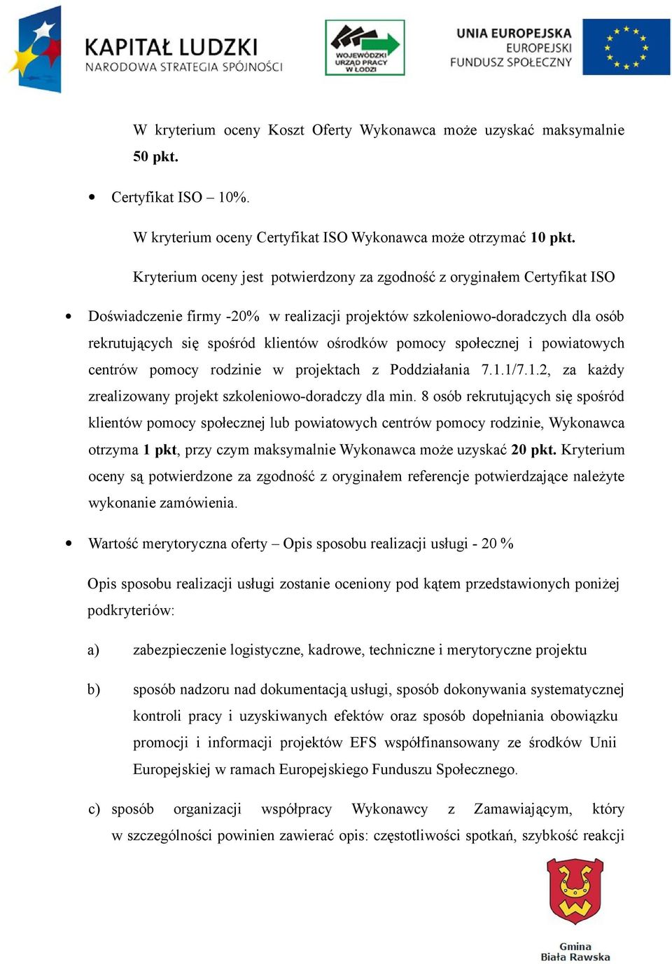 pomocy społecznej i powiatowych centrów pomocy rodzinie w projektach z Poddziałania 7.1.1/7.1.2, za każdy zrealizowany projekt szkoleniowo-doradczy dla min.