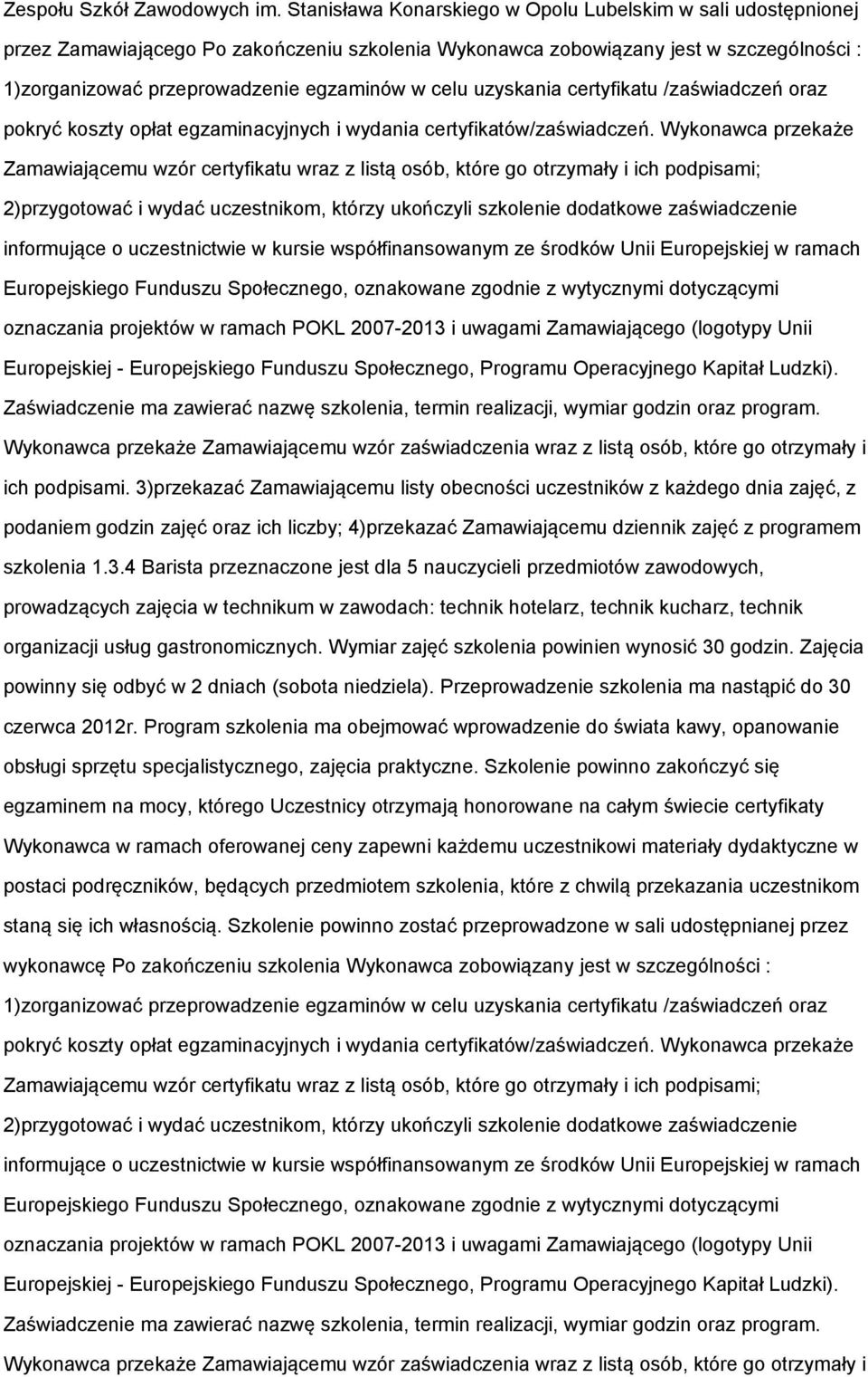 uzyskania certyfikatu /zaświadczeń oraz pokryć koszty opłat egzaminacyjnych i wydania certyfikatów/zaświadczeń.