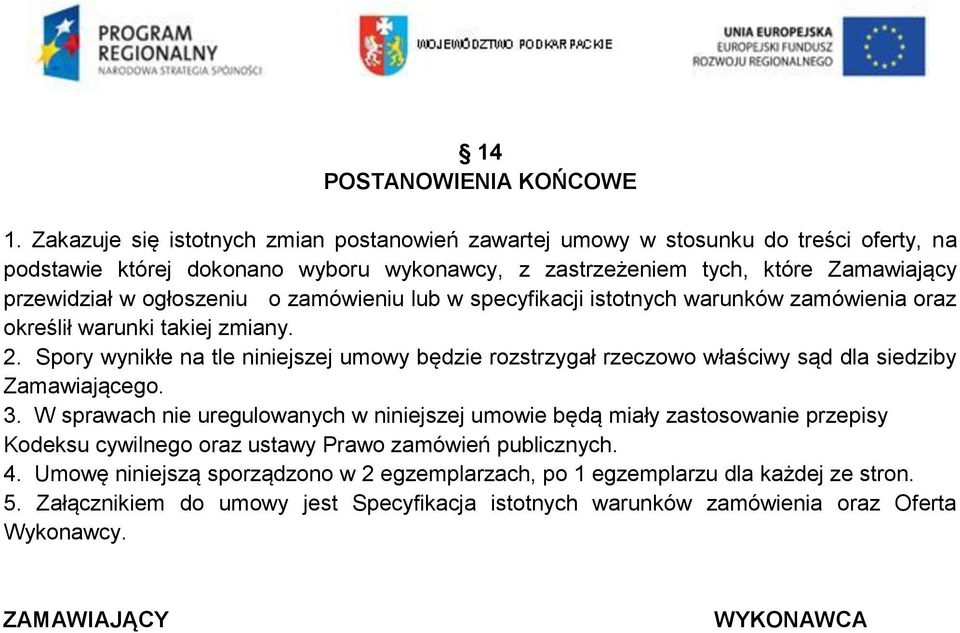 ogłoszeniu o zamówieniu lub w specyfikacji istotnych warunków zamówienia oraz określił warunki takiej zmiany. 2.