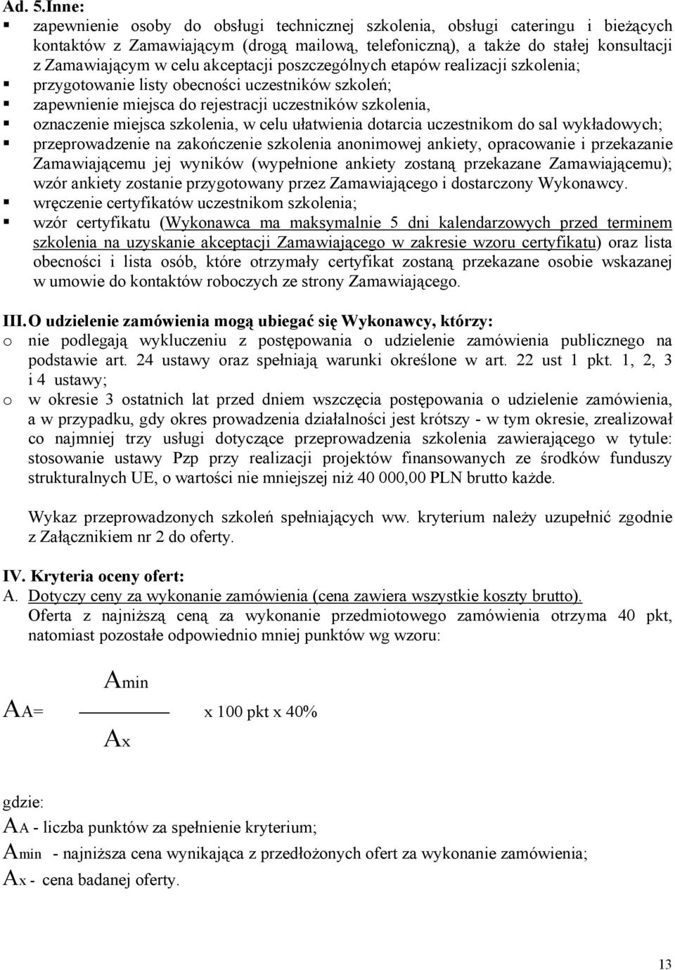 akceptacji poszczególnych etapów realizacji szkolenia; przygotowanie listy obecności uczestników szkoleń; zapewnienie miejsca do rejestracji uczestników szkolenia, oznaczenie miejsca szkolenia, w