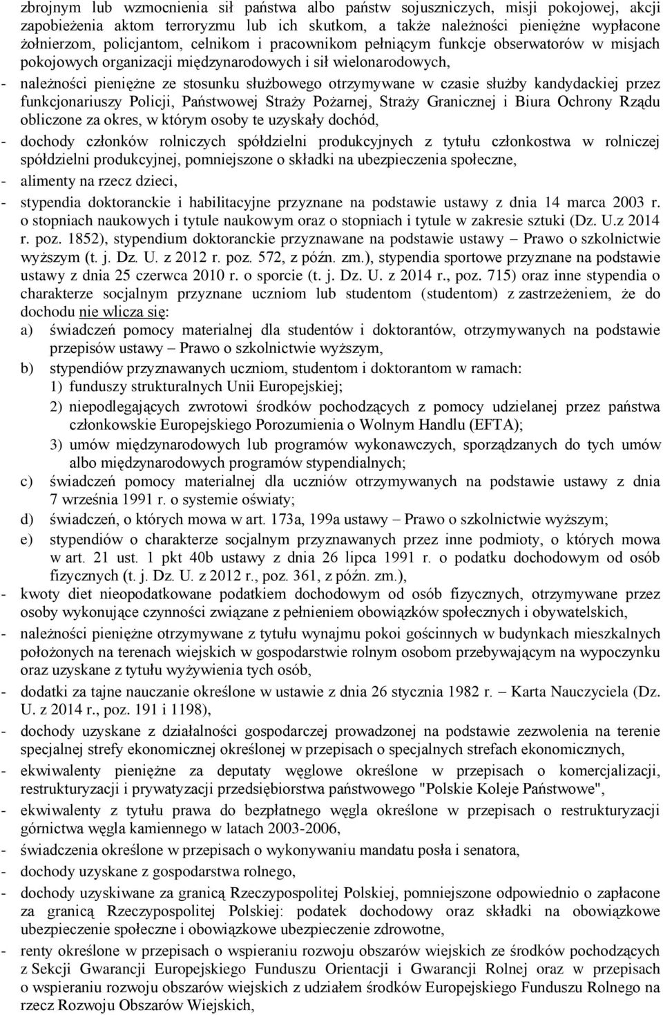 służby kandydackiej przez funkcjonariuszy Policji, Państwowej Straży Pożarnej, Straży Granicznej i Biura Ochrony Rządu obliczone za okres, w którym osoby te uzyskały dochód, - dochody członków