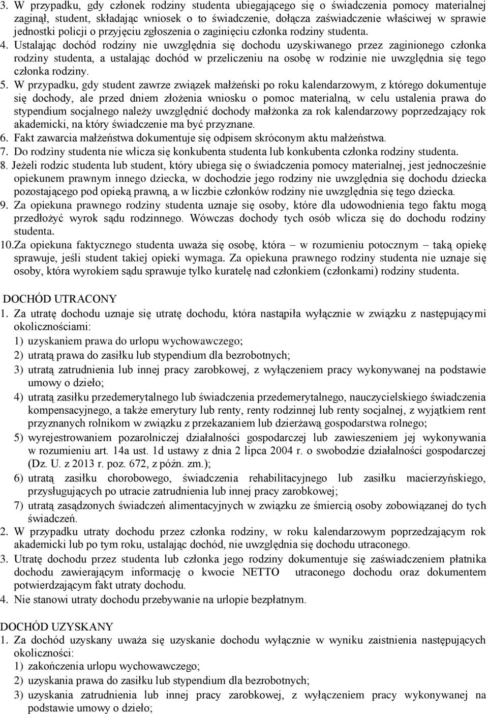 Ustalając dochód rodziny nie uwzględnia się dochodu uzyskiwanego przez zaginionego członka rodziny studenta, a ustalając dochód w przeliczeniu na osobę w rodzinie nie uwzględnia się tego członka