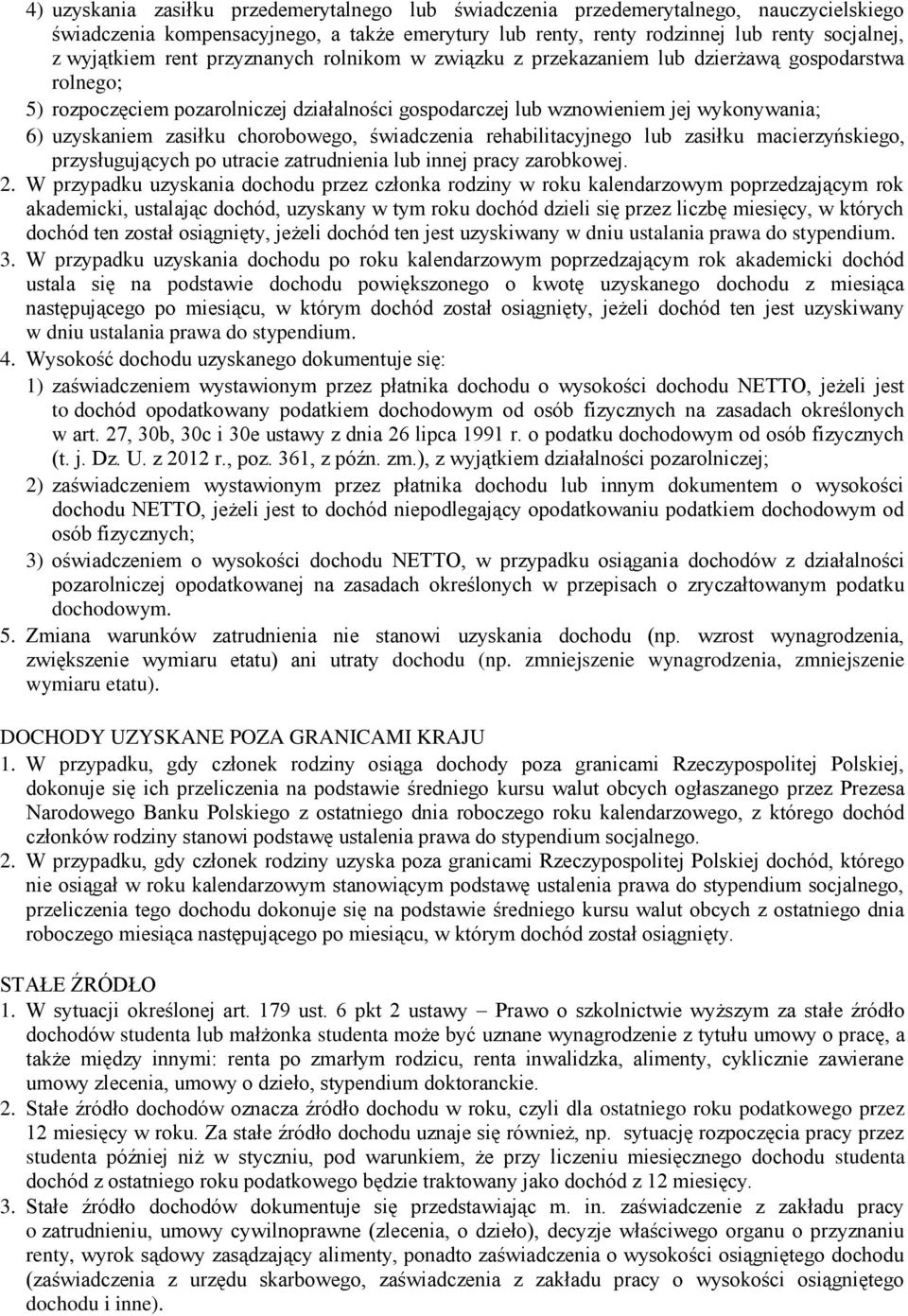 chorobowego, świadczenia rehabilitacyjnego lub zasiłku macierzyńskiego, przysługujących po utracie zatrudnienia lub innej pracy zarobkowej. 2.