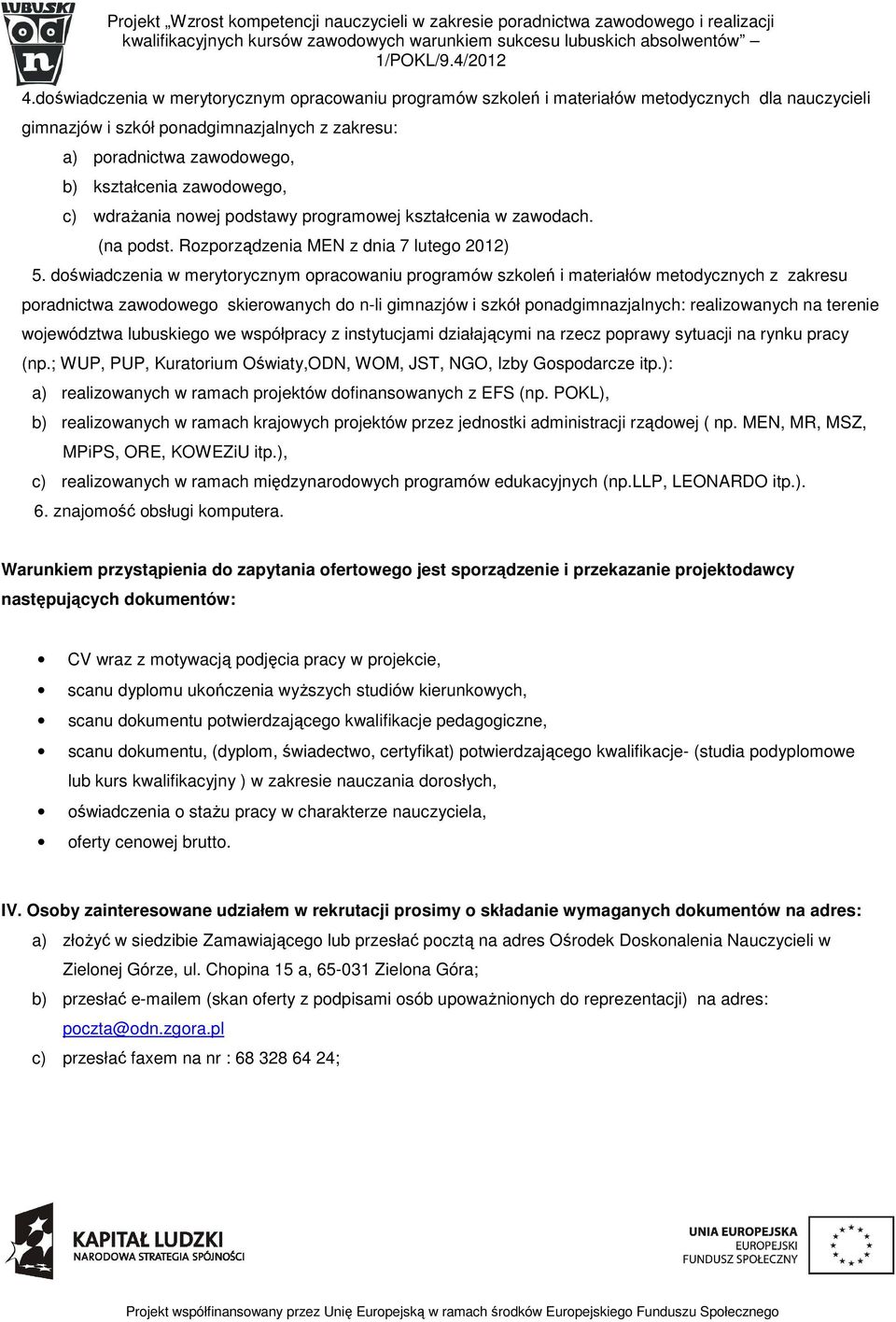 doświadczenia w merytorycznym opracowaniu programów szkoleń i materiałów metodycznych z zakresu poradnictwa zawodowego skierowanych do n-li gimnazjów i szkół ponadgimnazjalnych: realizowanych na