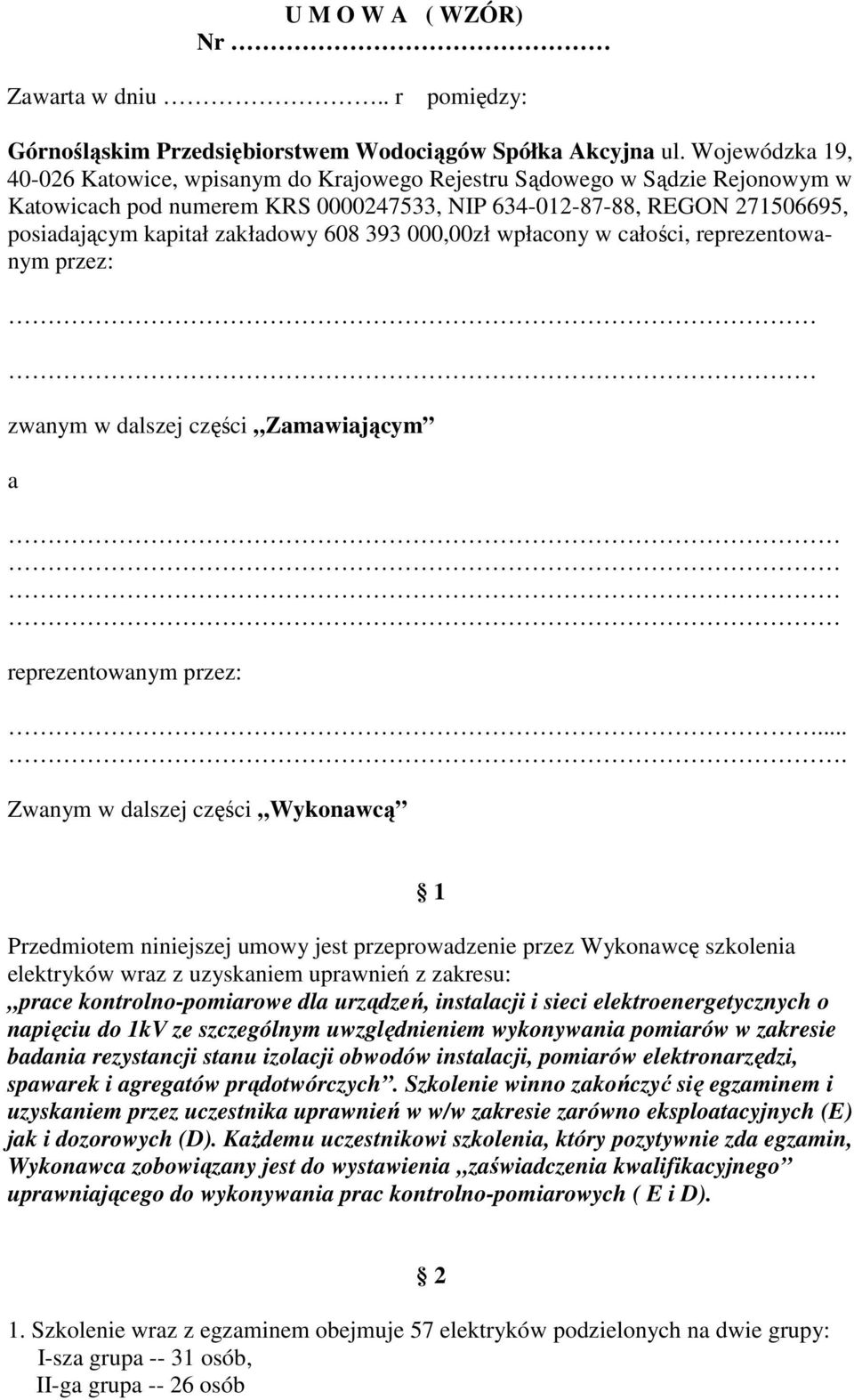 608 393 000,00zł wpłacony w całości, reprezentowanym przez: zwanym w dalszej części Zamawiającym a reprezentowanym przez:.