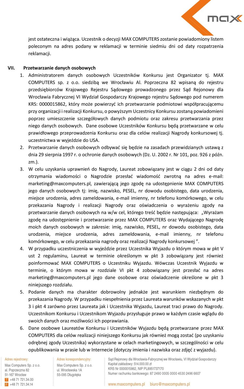 Poprzeczna 82 wpisaną do rejestru przedsiębiorców Krajowego Rejestru Sądowego prowadzonego przez Sąd Rejonowy dla Wrocławia Fabrycznej VI Wydział Gospodarczy Krajowego rejestru Sądowego pod numerem