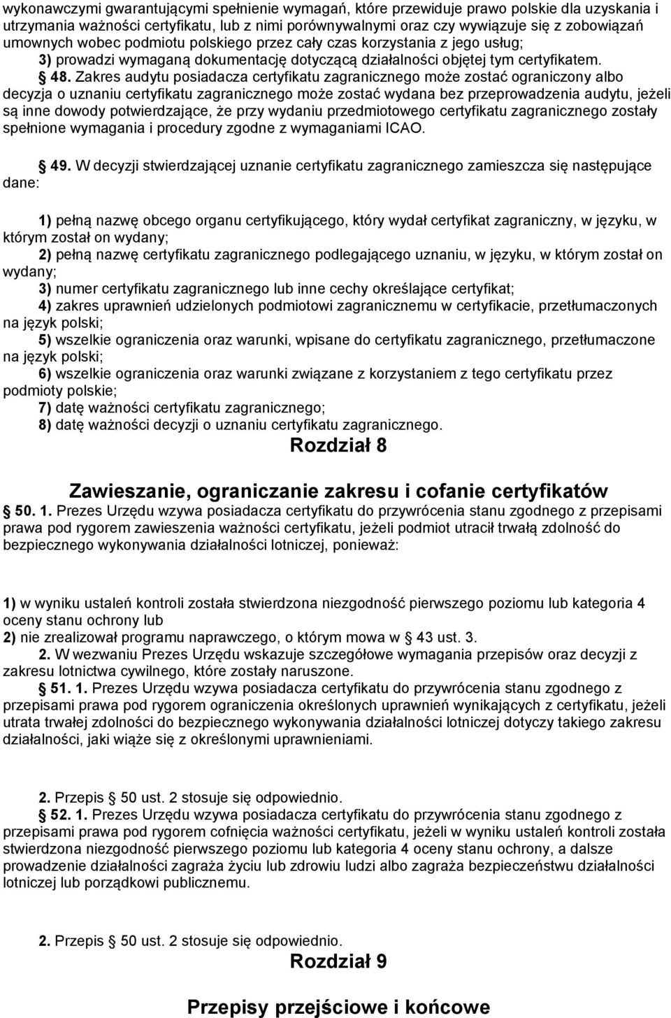 Zakres audytu posiadacza certyfikatu zagranicznego może zostać ograniczony albo decyzja o uznaniu certyfikatu zagranicznego może zostać wydana bez przeprowadzenia audytu, jeżeli są inne dowody