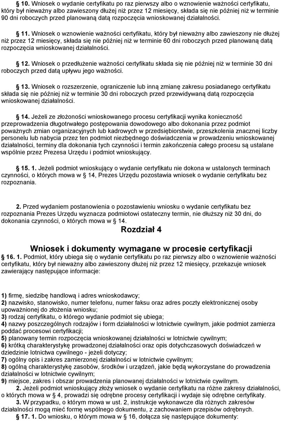 Wniosek o wznowienie ważności certyfikatu, który był nieważny albo zawieszony nie dłużej niż przez 12 miesięcy, składa się nie później niż w terminie 60 dni roboczych przed planowaną datą rozpoczęcia