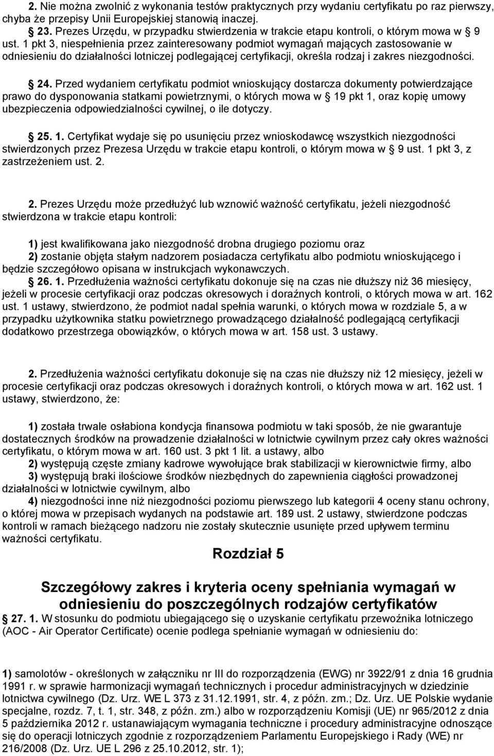 1 pkt 3, niespełnienia przez zainteresowany podmiot wymagań mających zastosowanie w odniesieniu do działalności lotniczej podlegającej certyfikacji, określa rodzaj i zakres niezgodności. 24.