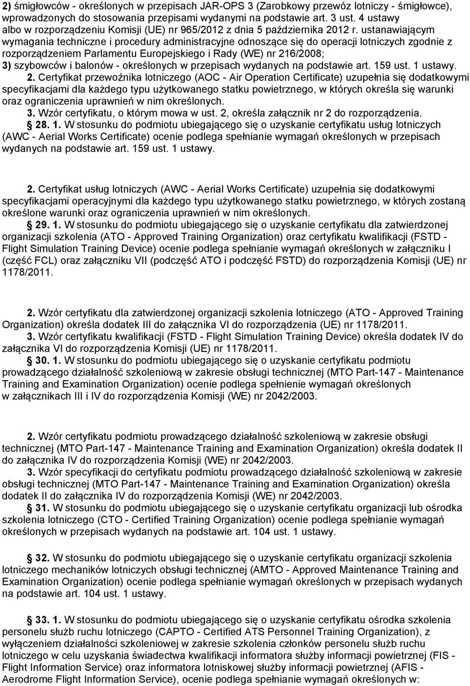 ustanawiającym wymagania techniczne i procedury administracyjne odnoszące się do operacji lotniczych zgodnie z rozporządzeniem Parlamentu Europejskiego i Rady (WE) nr 216/2008; 3) szybowców i balonów