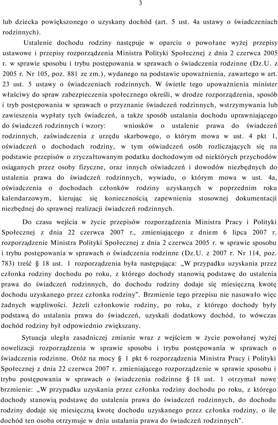 w sprawie sposobu i trybu postępowania w sprawach o świadczenia rodzinne (Dz.U. z 2005 r. Nr 105, poz. 881 ze zm.), wydanego na podstawie upoważnienia, zawartego w art. 23 ust.