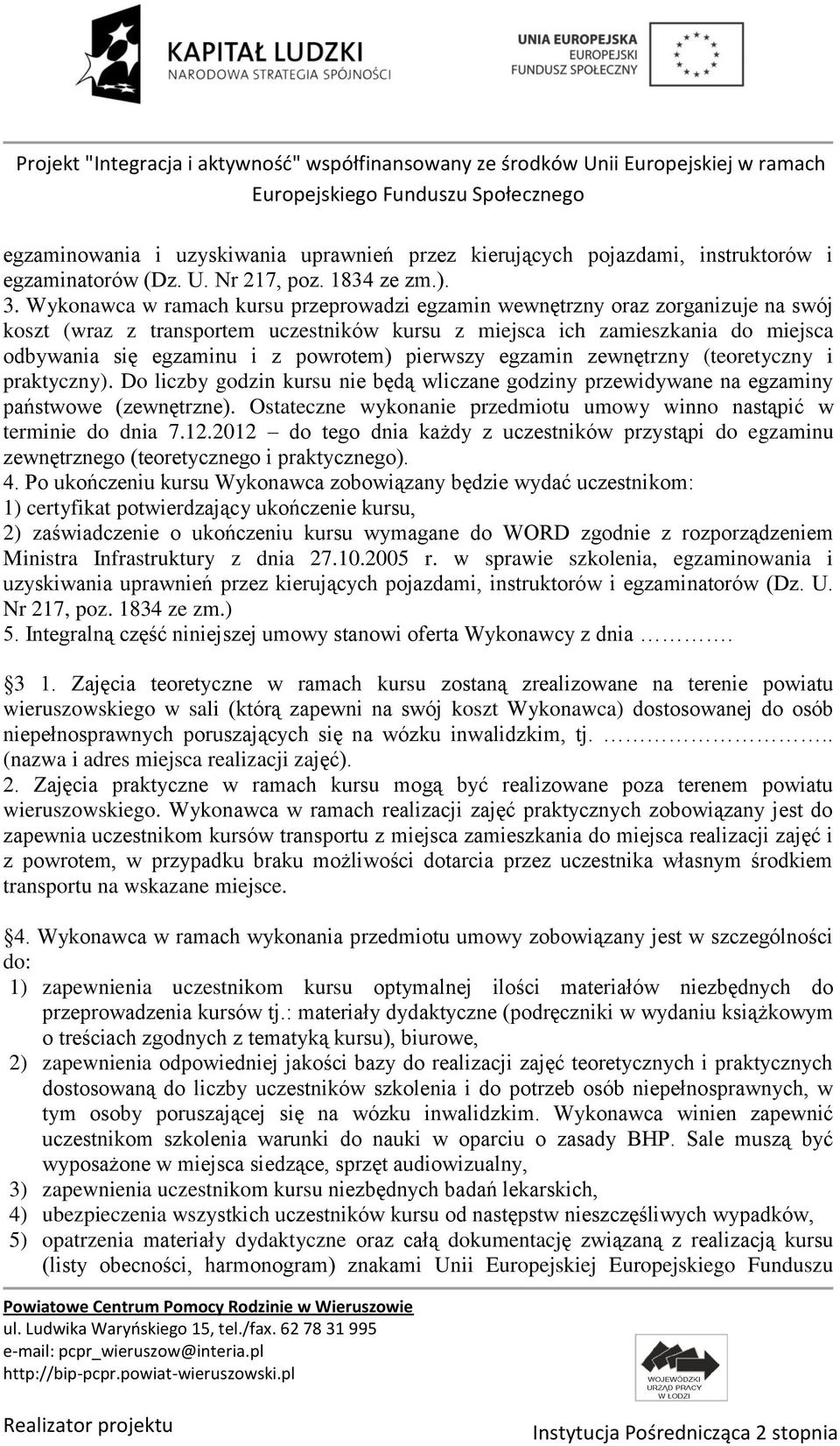 powrotem) pierwszy egzamin zewnętrzny (teoretyczny i praktyczny). Do liczby godzin kursu nie będą wliczane godziny przewidywane na egzaminy państwowe (zewnętrzne).