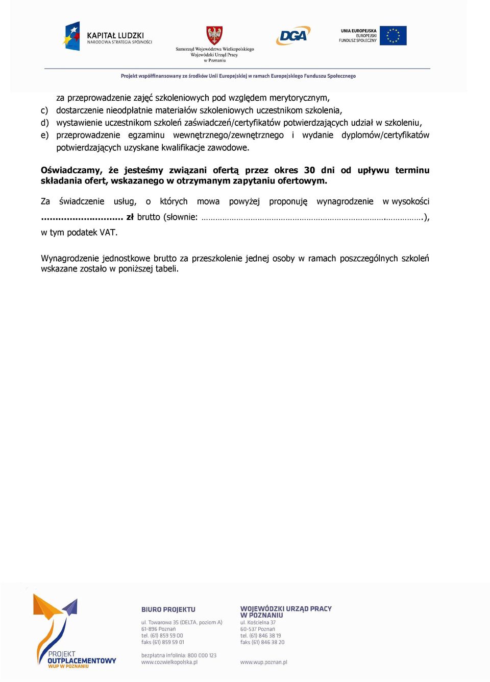 Oświadczamy, Ŝe jesteśmy związani ofertą przez okres 30 dni od upływu terminu składania ofert, wskazanego w otrzymanym zapytaniu ofertowym.