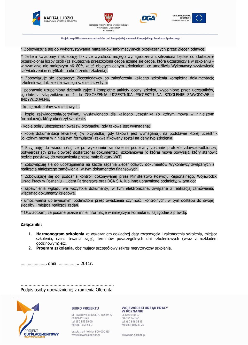 w szkoleniu w wymiarze nie mniejszym niŝ 80% zajęć objętych danym szkoleniem, co umoŝliwia Wykonawcy wystawienie zaświadczenia/certyfikatu ).