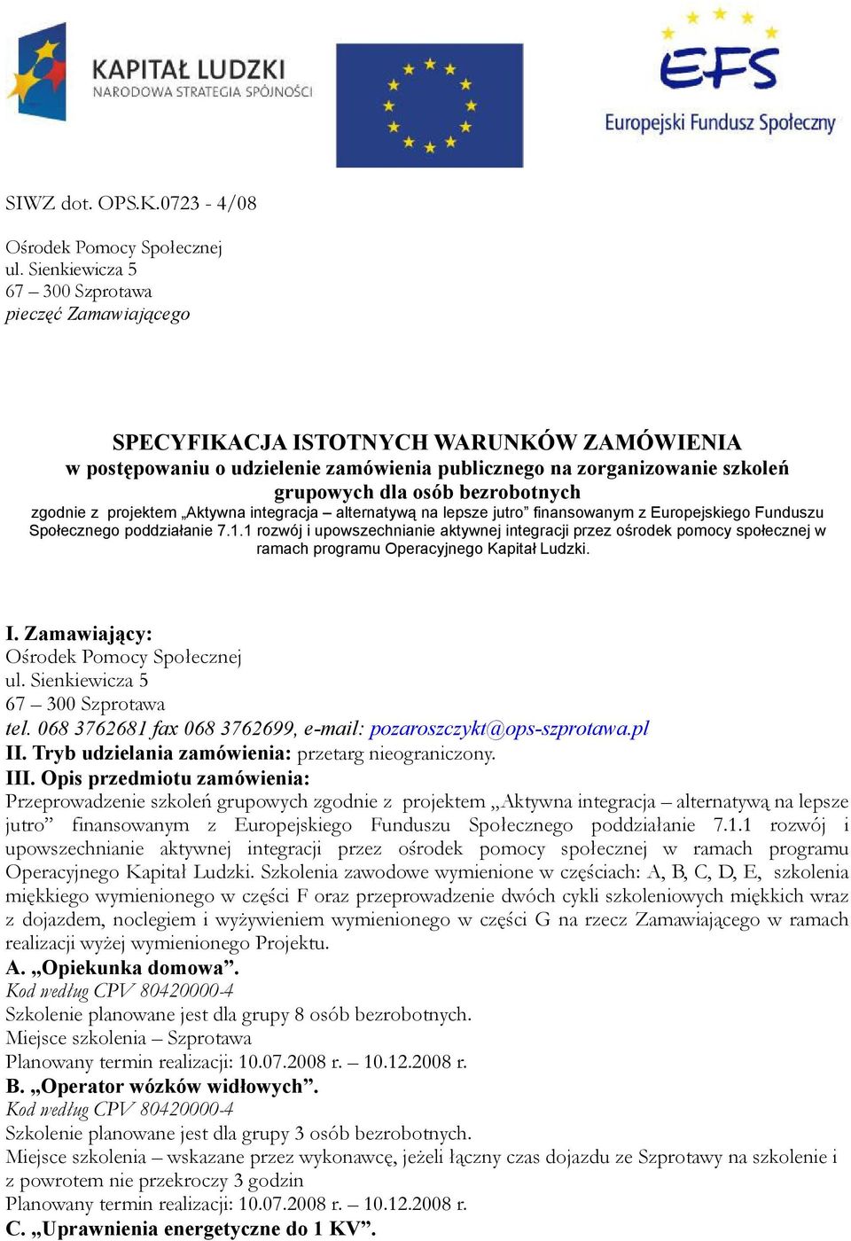 bezrobotnych zgodnie z projektem Aktywna integracja alternatywą na lepsze jutro finansowanym z Europejskiego Funduszu Społecznego poddziałanie 7.1.