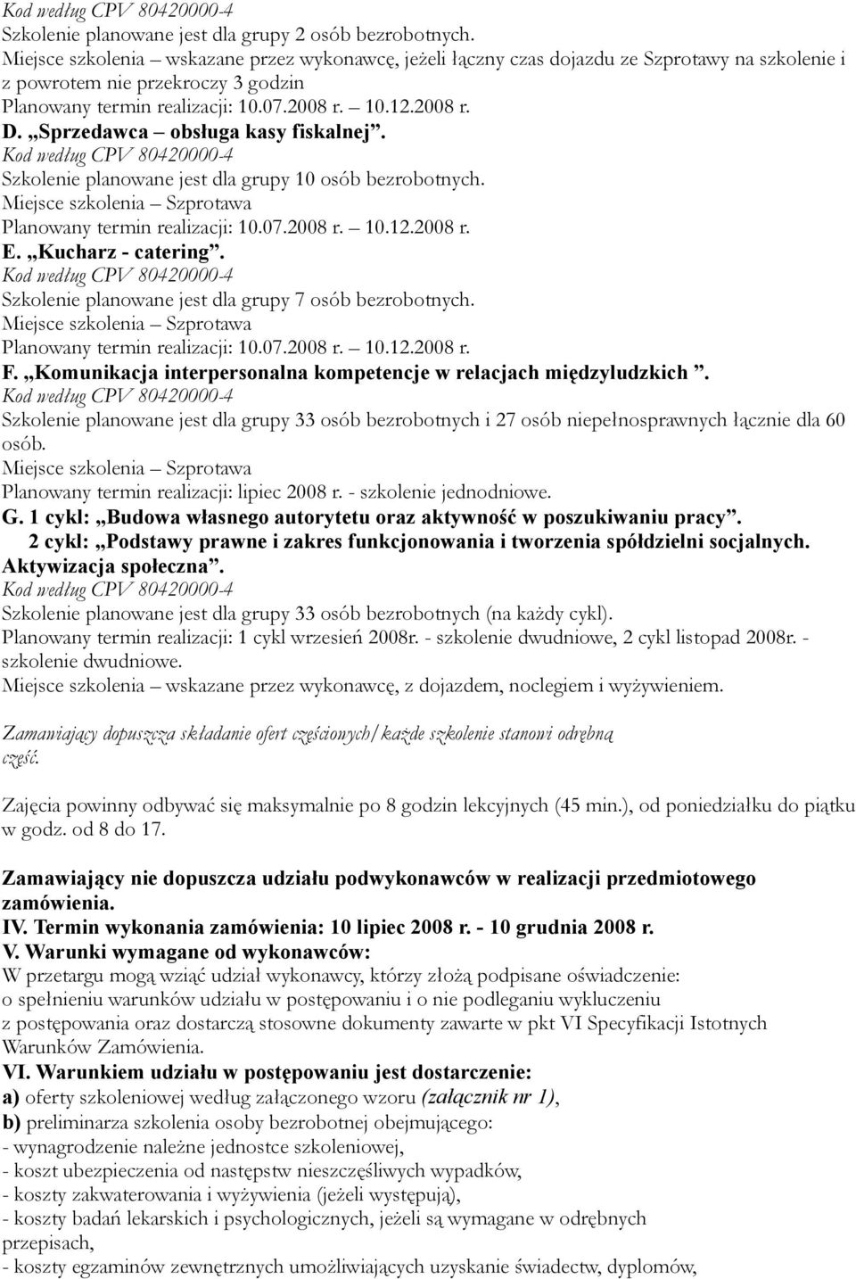 Komunikacja interpersonalna kompetencje w relacjach międzyludzkich. Szkolenie planowane jest dla grupy 33 osób bezrobotnych i 27 osób niepełnosprawnych łącznie dla 60 osób.