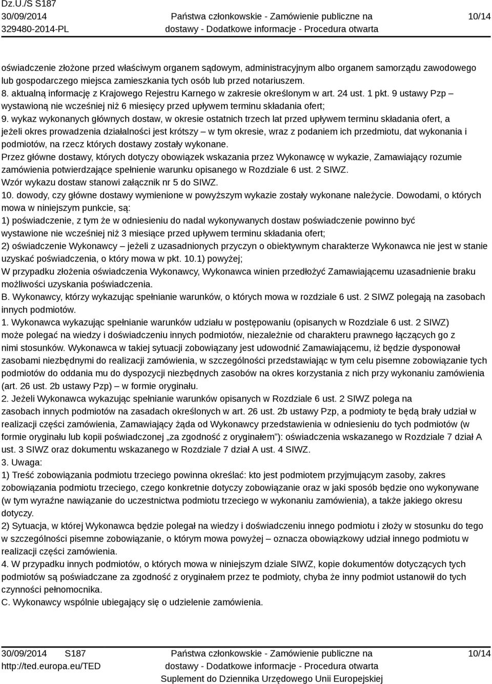 wykaz wykonanych głównych dostaw, w okresie ostatnich trzech lat przed upływem terminu składania ofert, a jeżeli okres prowadzenia działalności jest krótszy w tym okresie, wraz z podaniem ich