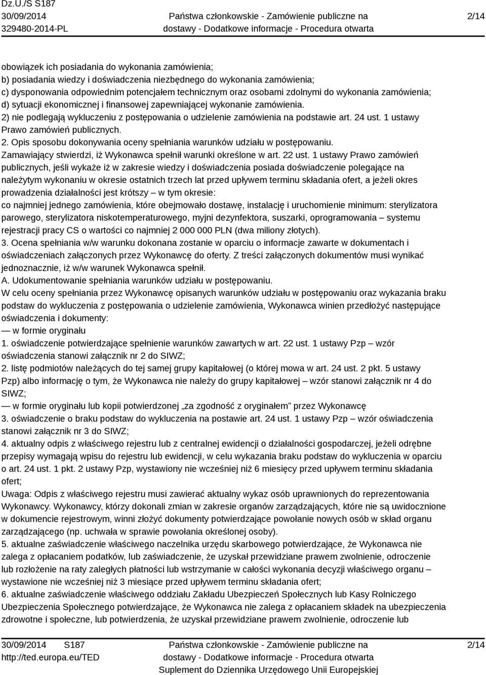 24 ust. 1 ustawy Prawo zamówień publicznych. 2. Opis sposobu dokonywania oceny spełniania warunków udziału w postępowaniu. Zamawiający stwierdzi, iż Wykonawca spełnił warunki określone w art. 22 ust.