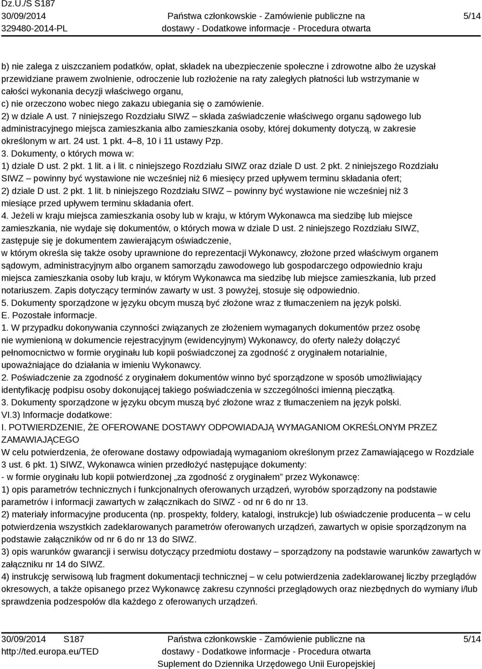 7 niniejszego Rozdziału SIWZ składa zaświadczenie właściwego organu sądowego lub administracyjnego miejsca zamieszkania albo zamieszkania osoby, której dokumenty dotyczą, w zakresie określonym w art.