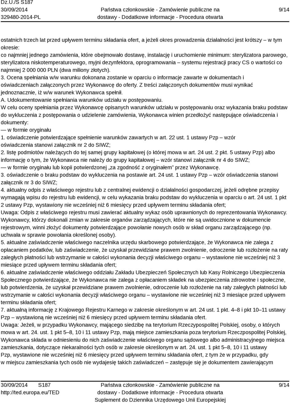 (dwa miliony złotych). 3. Ocena spełniania w/w warunku dokonana zostanie w oparciu o informacje zawarte w dokumentach i oświadczeniach załączonych przez Wykonawcę do oferty.