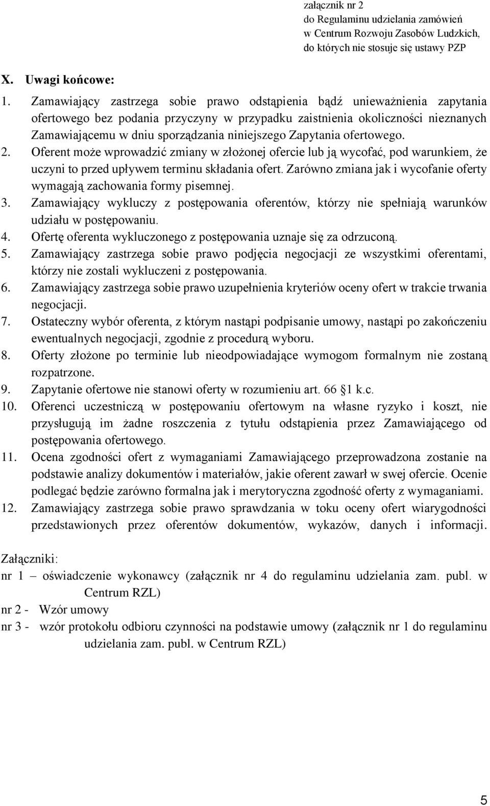 niniejszego Zapytania ofertowego. 2. Oferent może wprowadzić zmiany w złożonej ofercie lub ją wycofać, pod warunkiem, że uczyni to przed upływem terminu składania ofert.