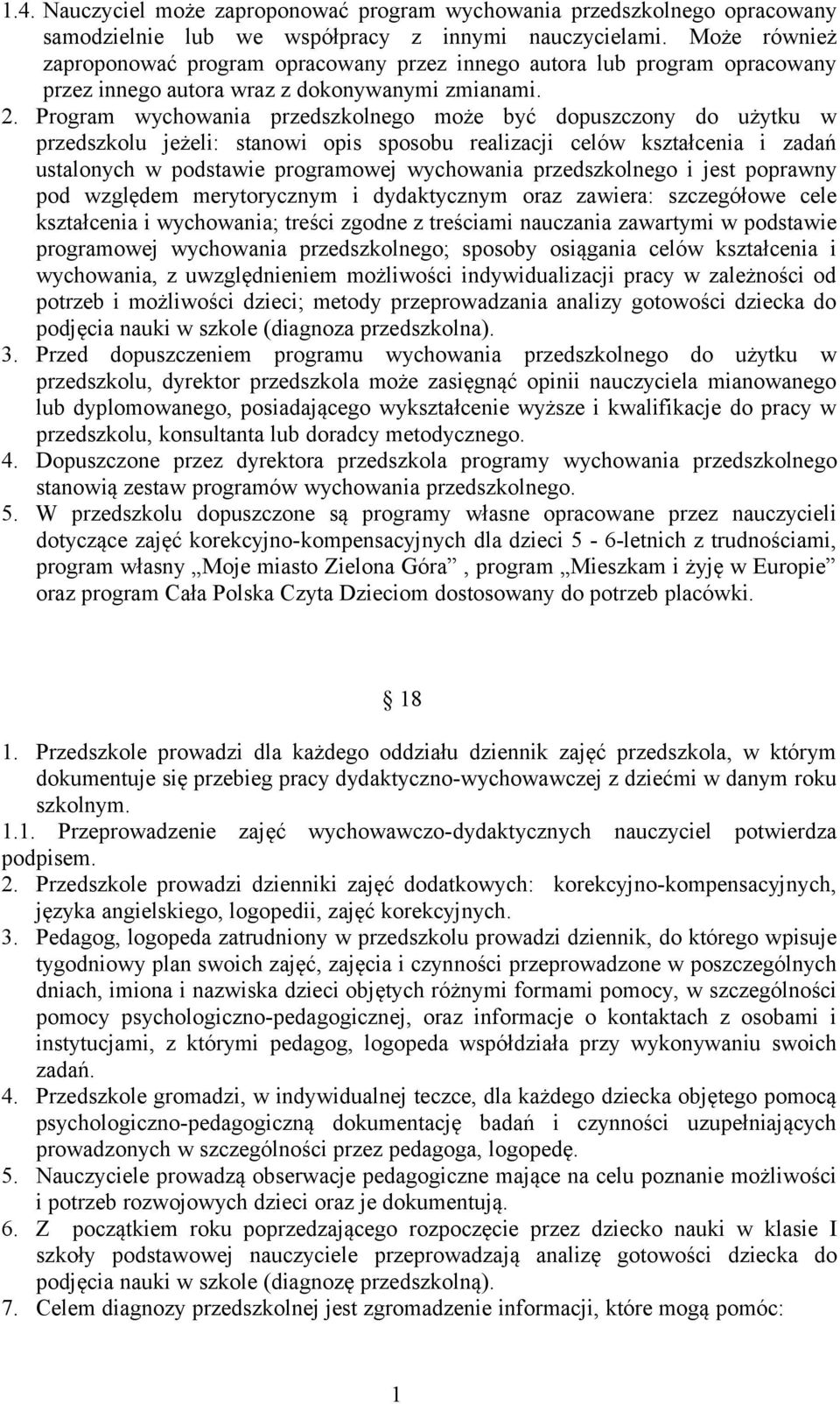 Program wychowania przedszkolnego może być dopuszczony do użytku w przedszkolu jeżeli: stanowi opis sposobu realizacji celów kształcenia i zadań ustalonych w podstawie programowej wychowania