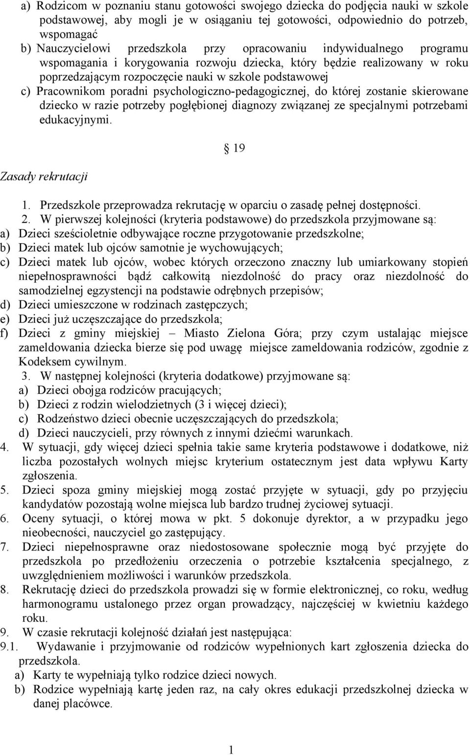 psychologiczno-pedagogicznej, do której zostanie skierowane dziecko w razie potrzeby pogłębionej diagnozy związanej ze specjalnymi potrzebami edukacyjnymi. Zasady rekrutacji 19 1.